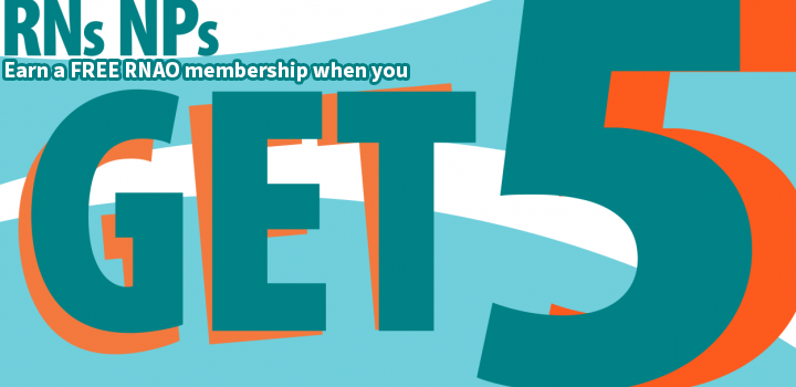 RNs and NPs, earn a free RNAO membership when you get 5.