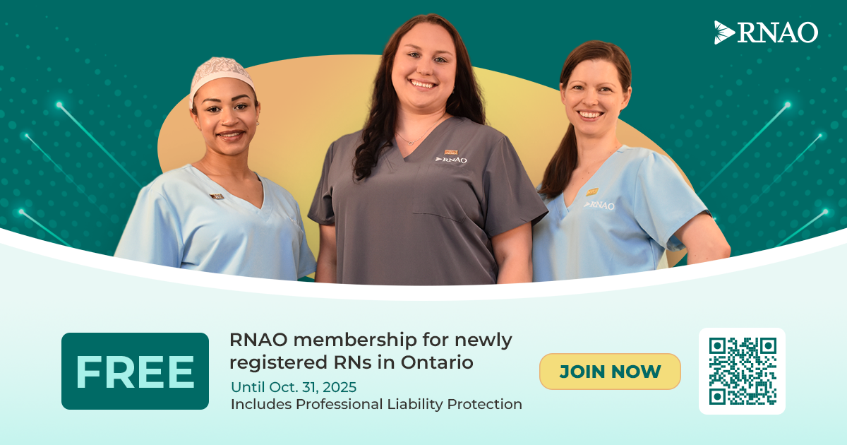 Free membership for newly registered RNs in ON. Visit join.RNAO.ca.