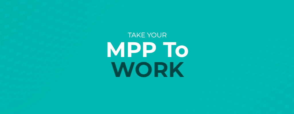Take Your MPP To Work