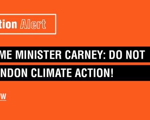 Prime Minster Carney: No not abandon climate action! Click to sign action alert.